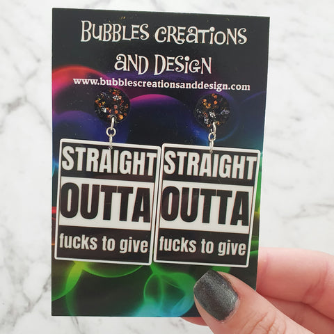 Straight outta *ucks to give - Earrings